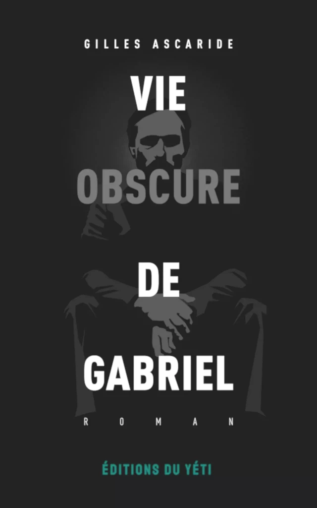 Vie obscure de Gabriel - Gilles Ascaride - Éditions du Yéti