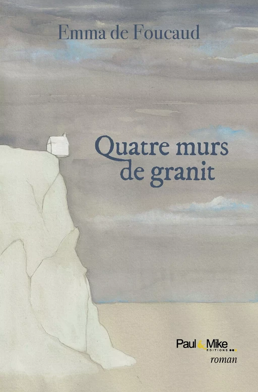 Quatre murs de granit - Emma de Foucaud - Paul&Mike