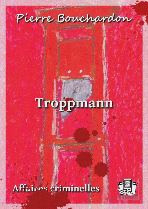 Troppmann - Pierre Bouchardon - La Gibecière à Mots