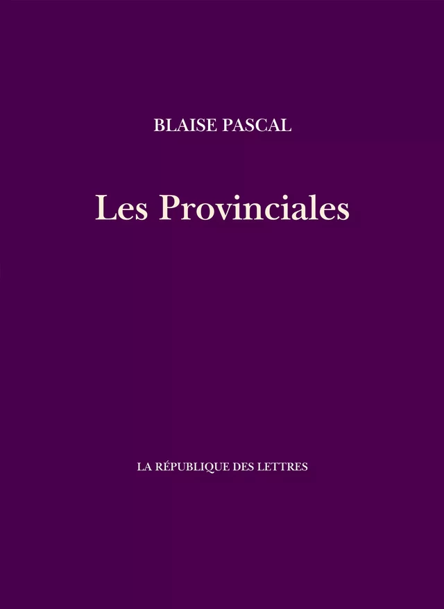 Les Provinciales - Blaise Pascal - République des Lettres