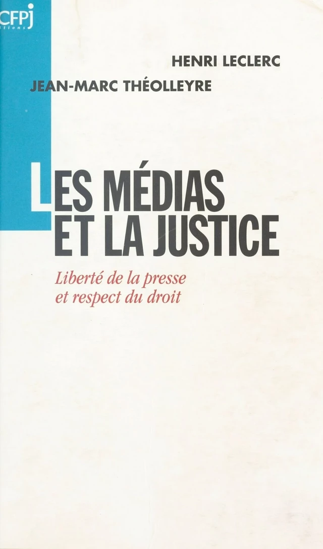 Les Médias et la Justice : Liberté de la presse et respect du droit - Henri Leclerc, Jean-Marc Théolleyre - FeniXX réédition numérique