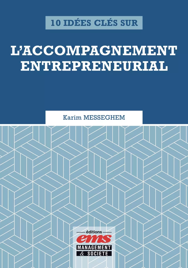 10 idées clés sur l'accompagnement entrepreneurial - Karim MESSEGHEM - Éditions EMS