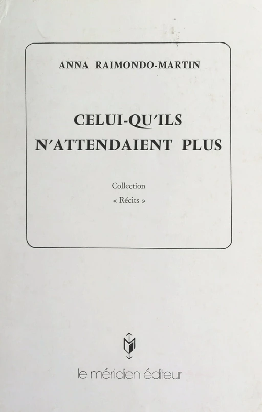 Celui-qu'ils n'attendaient plus - Anna Raimondo-Martin - FeniXX réédition numérique