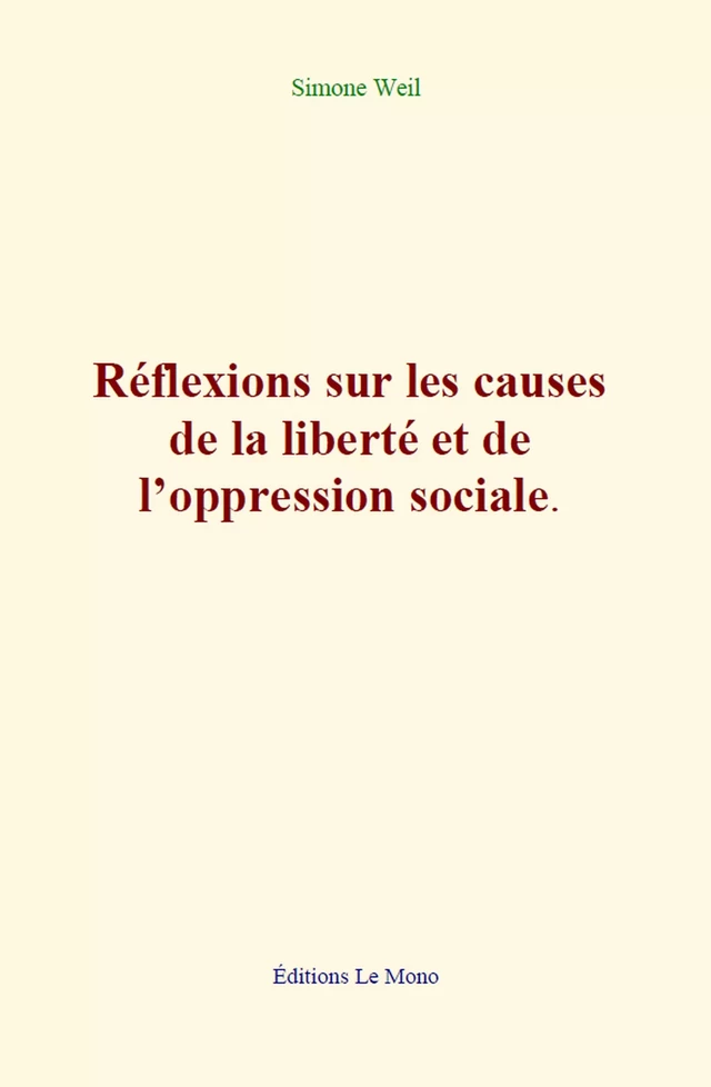 Réflexions sur les causes de la liberté et de l’oppression sociale - Simone Weil - Editions Le Mono