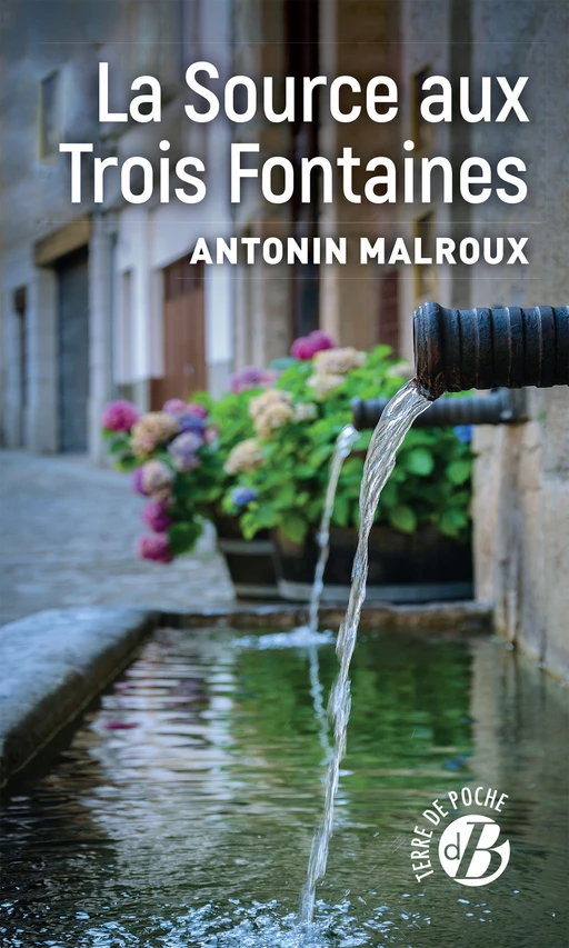 La Source aux Trois Fontaines - Antonin Malroux - De Borée