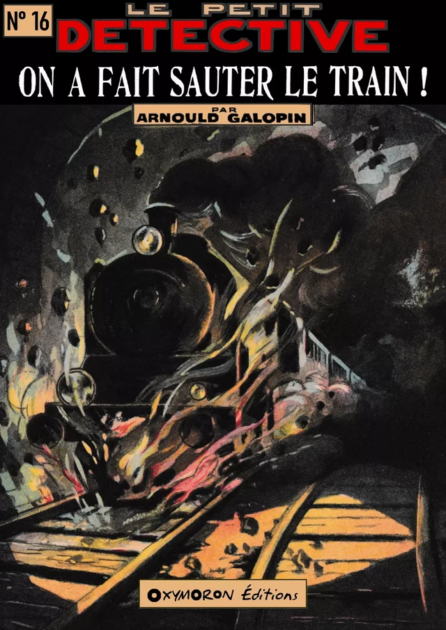 On a fait sauter le train ! - Arnould Galopin, Jean Petithuguenin - OXYMORON Éditions