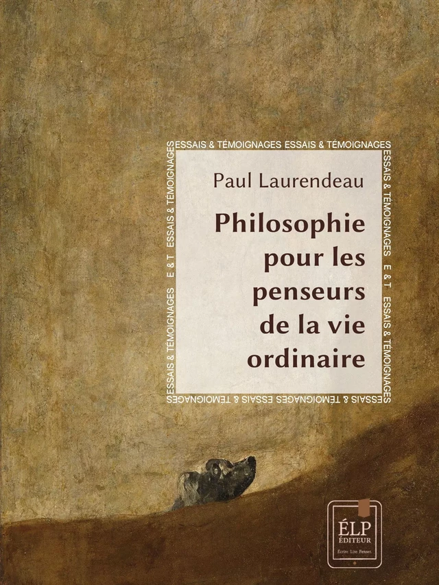 Philosophie pour  les penseurs de la vie ordinaire - Paul Laurendeau - ÉLP éditeur