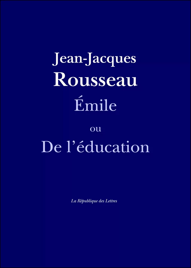 Émile - Jean-Jacques Rousseau - République des Lettres