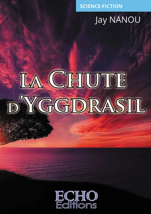 La Chute d’Yggdrasil - Jay Nanou - ECHO Editions