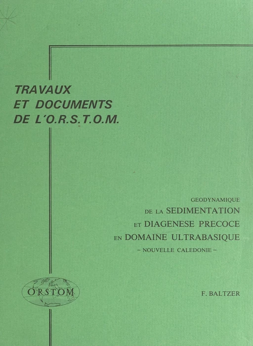 Géodynamique de la sédimentation et diagenèse précoce en domaine ultrabasique : Nouvelle Calédonie - Frédéric Baltzer - FeniXX réédition numérique