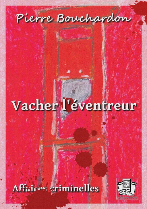 Vacher l'éventreur - Pierre Bouchardon - La Gibecière à Mots