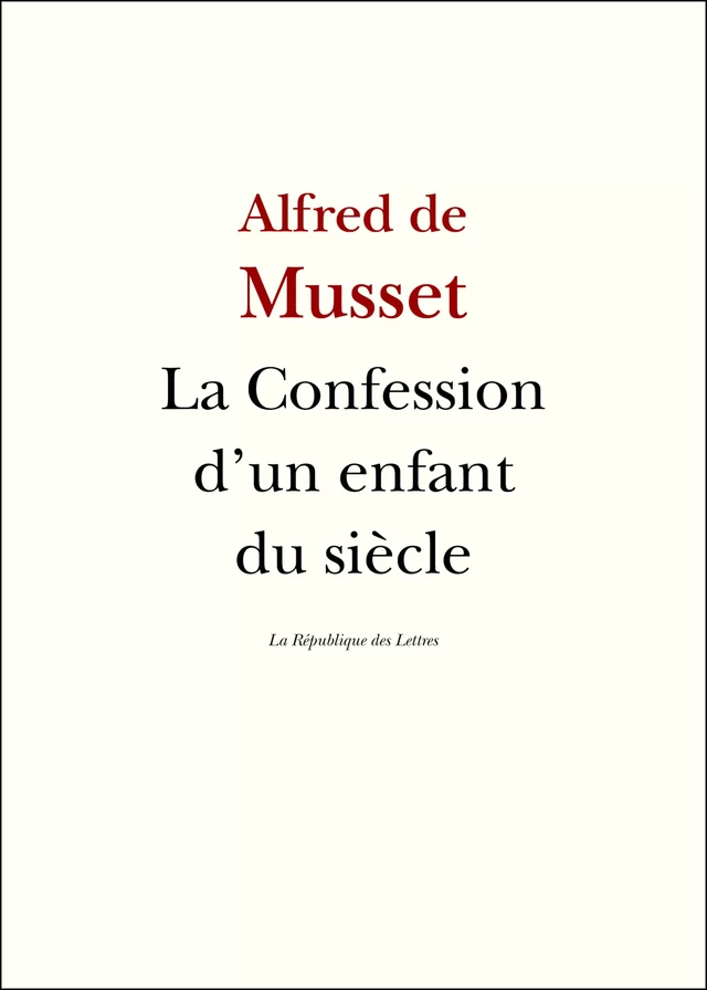 La Confession d'un enfant du siècle - Alfred de Musset - République des Lettres