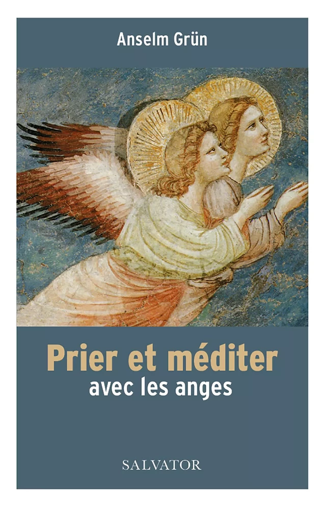 Prier et méditer avec les anges - Anselm Grün - Éditions Salvator