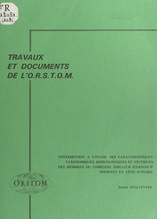 Contribution à l'étude des caractéristiques taxonomiques, bioécologiques et vectrices des membres du complexe Simulium damnosum présents en Côte d'Ivoire - Daniel Quillevère - FeniXX réédition numérique