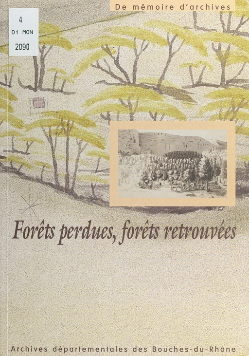 Forêts perdues, forêts retrouvées -  Archives départementales des Bouches-du-Rhôme - FeniXX réédition numérique