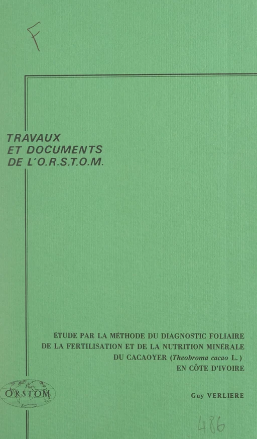 Étude, par la méthode du diagnostic foliaire, de la fertilisation et de la nutrition minérale du cacaoyer (Theobroma cacao L.) en Côte d'Ivoire - Guy Verlière - FeniXX réédition numérique