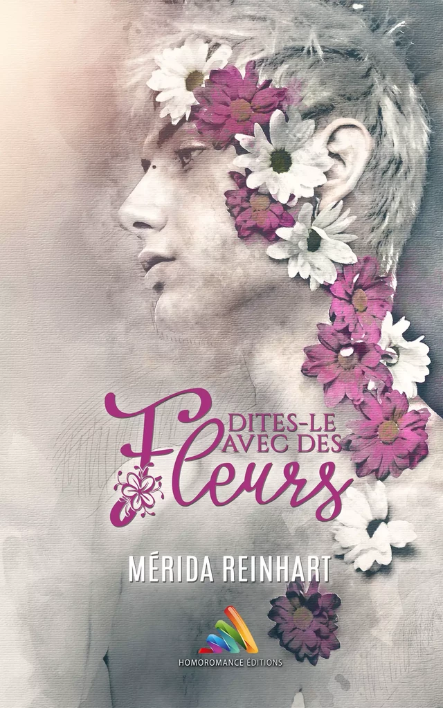 Dites-le avec des fleurs ! - Mérida Reinhart - Homoromance Éditions