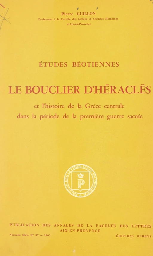 Études béotiennes : Le bouclier d'Héraclès et l'histoire de la Grèce centrale dans la période de la première guerre sacrée - Pierre Guillon - FeniXX réédition numérique