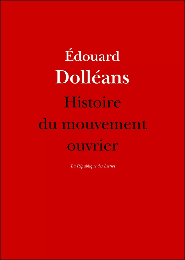 Histoire du mouvement ouvrier - Édouard Dolléans - République des Lettres