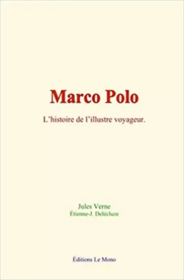 Marco Polo: l’histoire de l’illustre voyageur