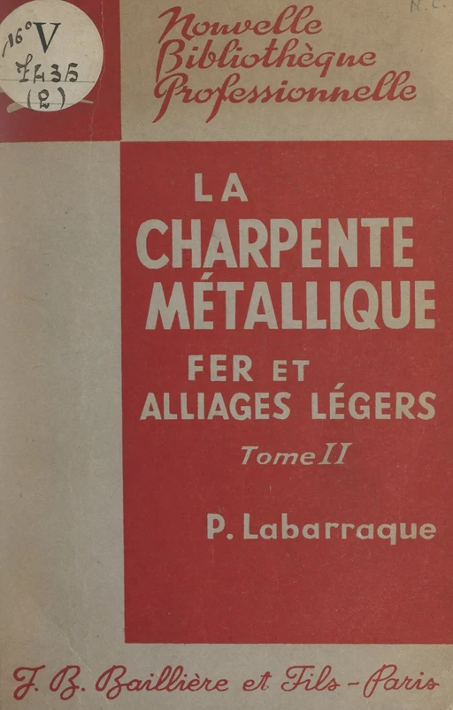 La charpente métallique en fer et en alliages légers (2). Assemblages et ouvrages de charpentes - Pierre Labarraque - FeniXX réédition numérique