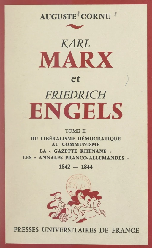 Karl Marx et Friedrich Engels, leur vie, leur œuvre (2). Du libéralisme démocratique au communisme - Auguste Cornu - FeniXX réédition numérique