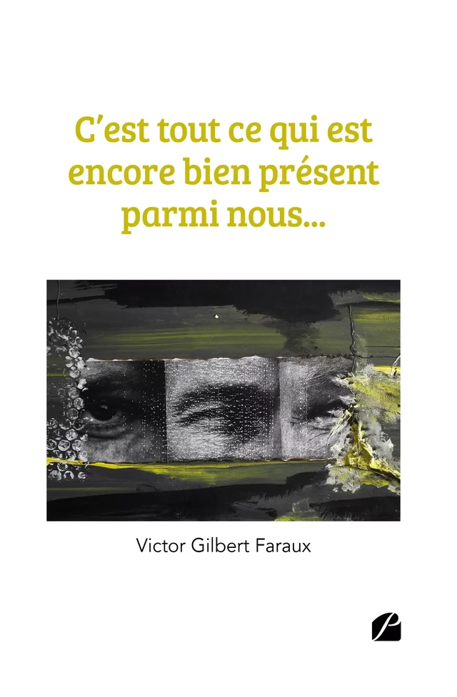 C'est tout ce qui est encore bien présent parmi nous... - Victor Gilbert Faraux - Editions du Panthéon