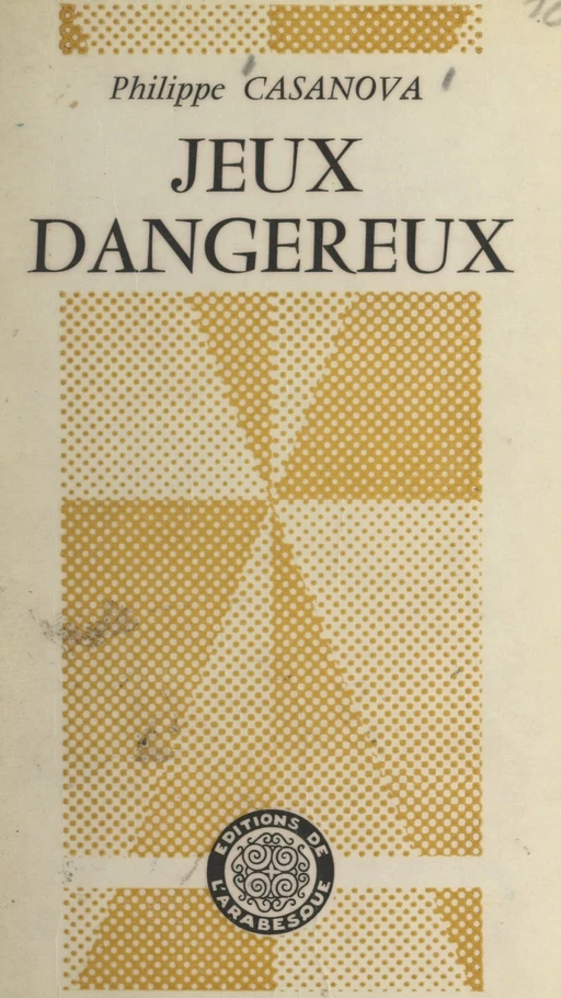 Jeux dangereux - Philippe Casanova - FeniXX réédition numérique