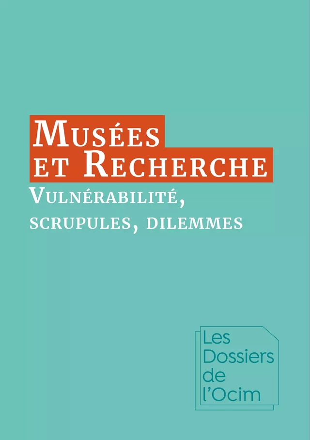 Musées & Recherche : vulnérabilité, scrupules, dilemmes -  - MuséOcim