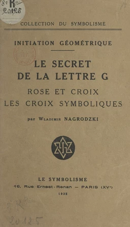 Initiation géométrique : le secret de la lettre G, rose et croix, les croix symboliques