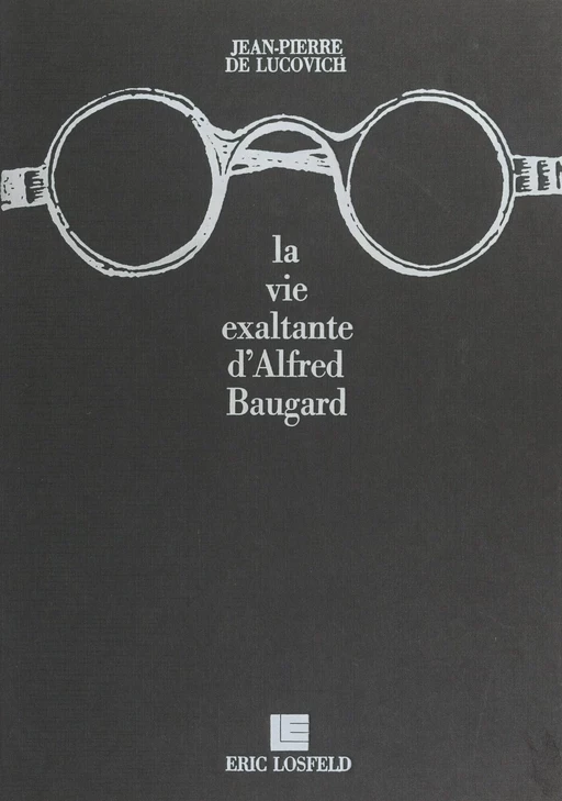 La vie exaltante d'Alfred Baugard - Jean-Pierre de Lucovich - FeniXX rédition numérique