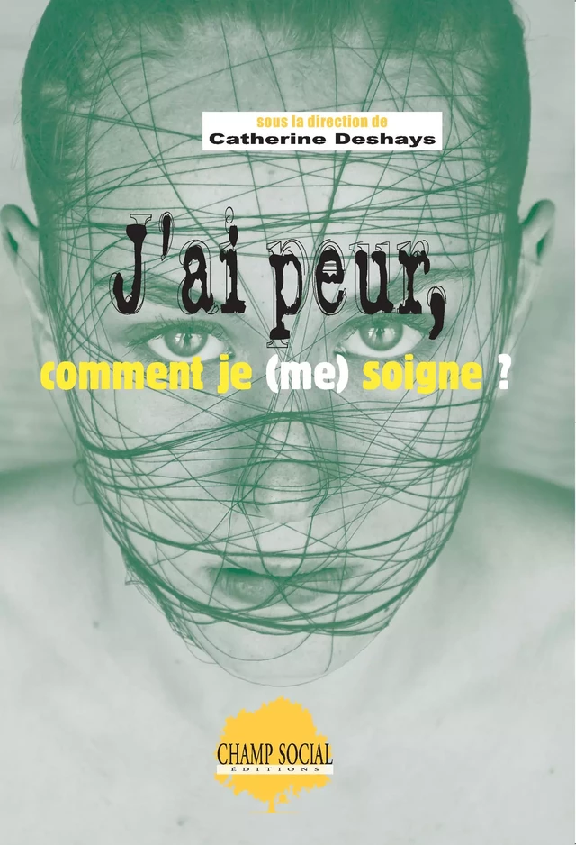 J'ai peur, comment je (me) soigne - Catherine Deshays - Champ social Editions