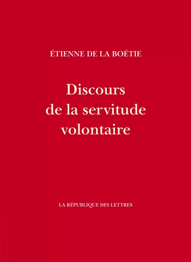 Discours de la servitude volontaire - Étienne de La Boétie - République des Lettres