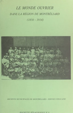 Le monde ouvrier dans la région de Montbéliard (1850-1914)