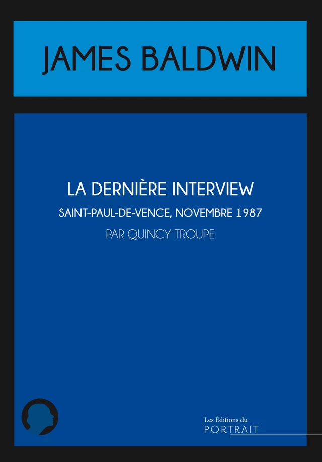 La dernière interview de James Baldwin - Quincy Troupe - les Éditions du Portrait