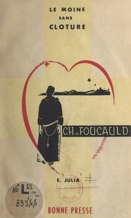 Le moine sans clôture : Charles de Foucauld