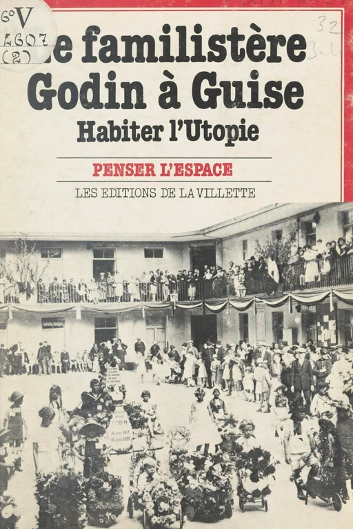 Le familistère Godin à Guise -  Unité pédagogique d'architecture n°5 (Nanterre) - FeniXX réédition numérique