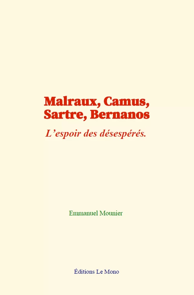 Malraux, Camus, Sartre, Bernanos - Emmanuel Mounier - Editions Le Mono