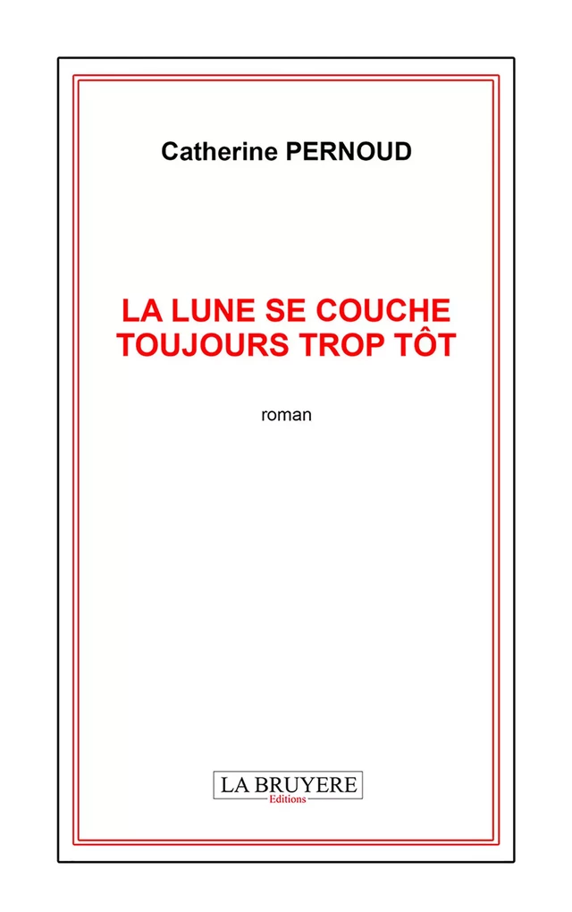 LA LUNE SE COUCHE TOUJOURS TROP TÔT - Catherine Pernoud - Editions La Bruyère