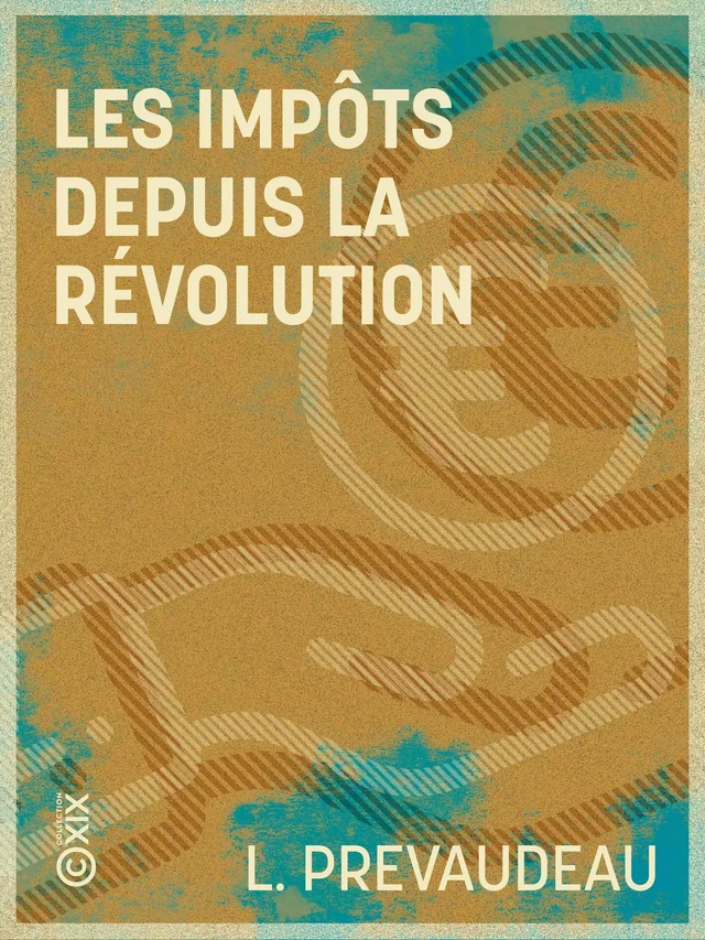 Les Impôts depuis la Révolution - L. Prevaudeau - Collection XIX