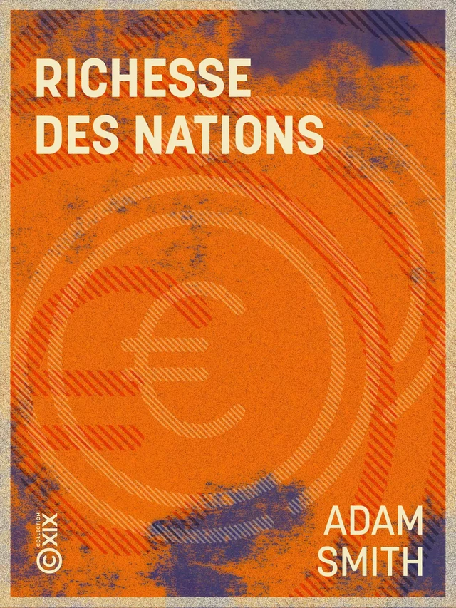 Richesse des nations - Adam Smith - Collection XIX