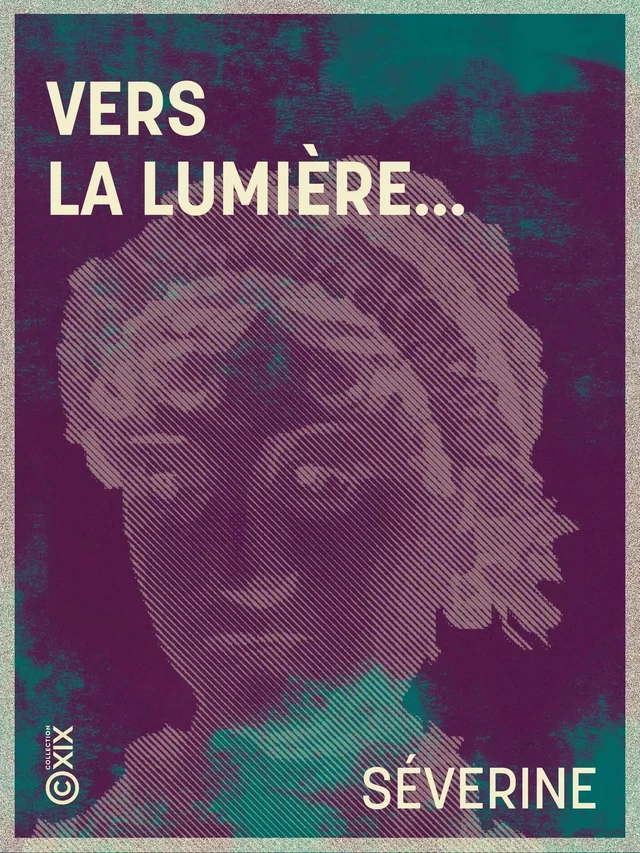 Vers la lumière… -  Séverine - Collection XIX