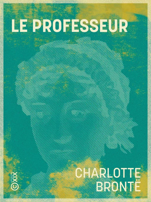 Le Professeur - Charlotte Brontë - Collection XIX