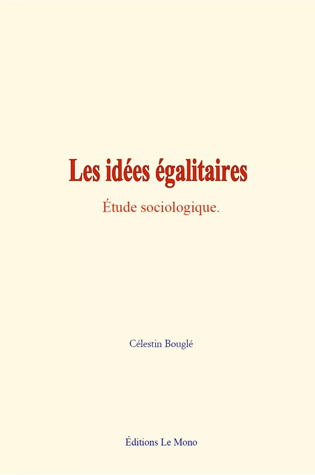 Les idées égalitaires - Célestin Bouglé - Editions Le Mono