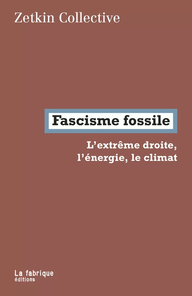 Fascisme fossile - Zetkin Collective, Andreas Malm - La fabrique éditions