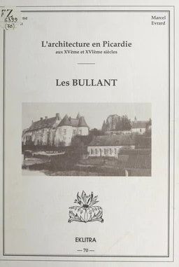 L'architecture en Picardie aux XVe et XVIe siècles : Les Bullant