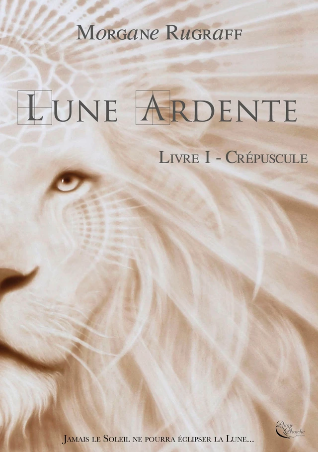 Lune Ardente - Morgane Rugraff - Plume Blanche Editions