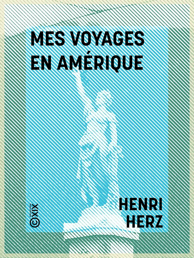 Mes voyages en Amérique - Henri Herz - Collection XIX