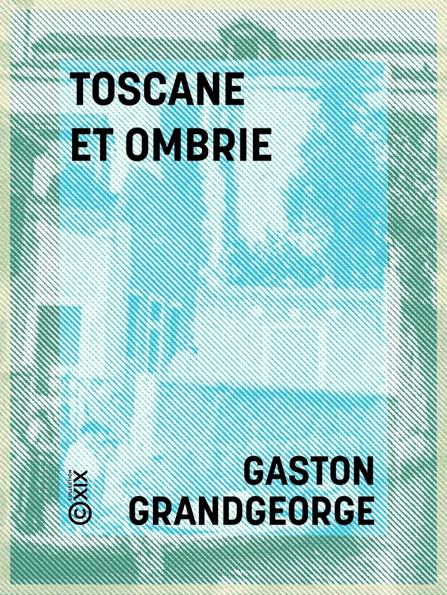 Toscane et Ombrie - Gaston Grandgeorge - Collection XIX