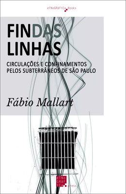 Findas Linhas: Circulações e Confinamentos pelos Subterrâneos de São Paulo